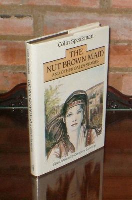  The Nut-Brown Maid – Czy Historia Ta Opowiada o Prawdziwej Miłości?